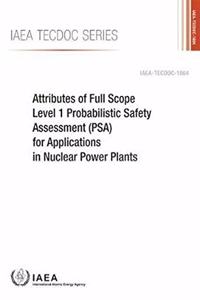 Attributes of Full Scope Level 1 Probabilistic Safety Assessment (Psa) for Applications in Nuclear Power Plants