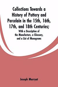 Collections Towards a History of Pottery and Porcelain in the 15th, 16th, 17th, and 18th Centuries