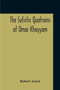 Sufistic Quatrains Of Omar Khayyam