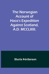 Norwegian account of Haco's expedition against Scotland, A.D. MCCLXIII.