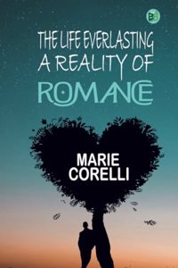 The Life Everlasting: A Reality of Romance