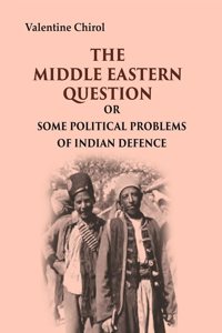 The Middle Eastern Question: Or Some Political Problems Of Indian Defence [Hardcover]