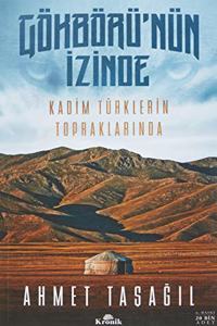 Gokboru'nun Izinde: Kadim Turklerin TopraklarÄ±nda (Turkish Edition)