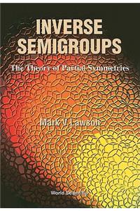 Inverse Semigroups, the Theory of Partial Symmetries