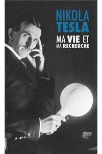 Ma Vie et Ma Recherche, l'Autobiographie de Nikola Tesla: avec une galerie de rares photographies