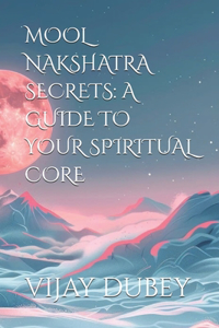 Mool Nakshatra Secrets