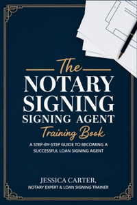 The Notary Loan Signing Agent Training Book
