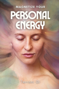 Magnetize Your Personal Energy