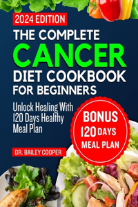 complete cancer diet cookbook for Beginners 2024