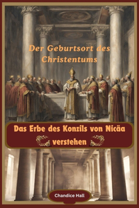 Erbe des Konzils von Nicäa verstehen: Der Geburtsort des Christentums