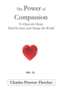 Power of Compassion: To Open the Heart, Heal the Soul, and Change the World