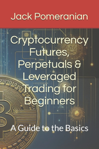Cryptocurrency Futures, Perpetuals & Leveraged Trading for Beginners