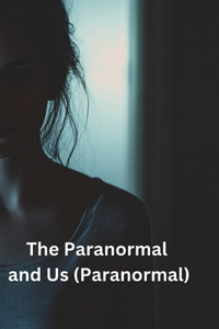 The Paranormal and Us (Paranormal)
