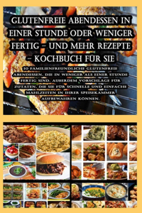 Glutenfreie Abendessen in einer Stunde oder weniger fertig - und mehr Rezepte - Kochbuch für Sie