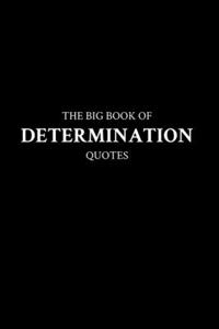 Big Book of Determination Quotes