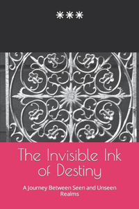 Invisible Ink of Destiny: A Journey Between Seen and Unseen Realms