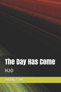 The Day Has Come H2O
