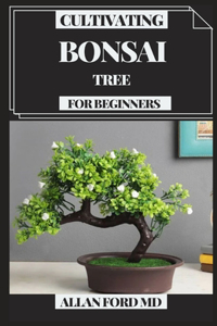 Cultivating Bonsai Tree for Beginners