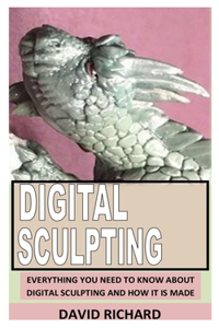 Digital Sculpting: Everything You Need To Know About Digital Sculpting and How It Is Made