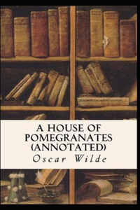 A House of Pomegranates Annotated