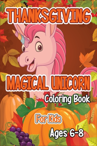 Thanksgiving Magical Unicorn Coloring Book for Kids Ages 6-8
