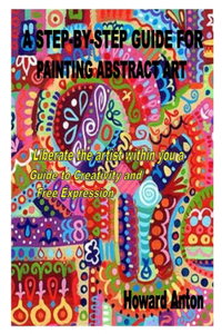 A Step-By-Step Guide for Painting Abstract Art