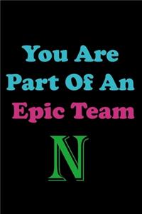 You Are Part Of An Epic Team N