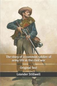The story of a common soldier of army life in the civil war