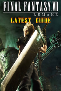Final Fantasy VII Remake Latest Guide