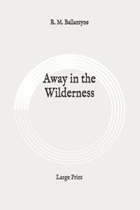 Away in the Wilderness