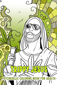 TRIPPY JESUS - Psychedelic Coloring Book for Adults