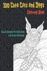 100 Cute Cats and Dogs - Coloring Book - Animal Designs for Relaxation with Stress Relieving