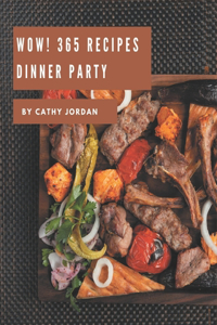 Wow! 365 Dinner Party Recipes: Enjoy Everyday With Dinner Party Cookbook!