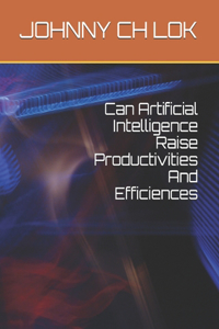 Can Artificial Intelligence Raise Productivities And Efficiences