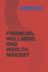 Financial Wellness and Wealth Mindset