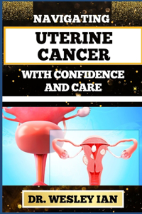 Navigating Uterine Cancer with Confidence and Care