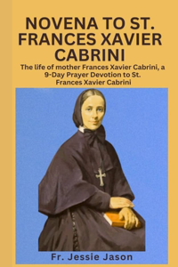 Novena to St. Frances Xavier Cabrininovena to St. Frances Xavier Cabrini