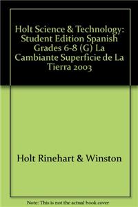 Holt Science & Technology: Student Edition Spanish Grades 6-8 (G) La Cambiante Superficie de La Tierra 2003