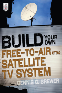 Build Your Own Free-To-Air (Fta) Satellite TV System