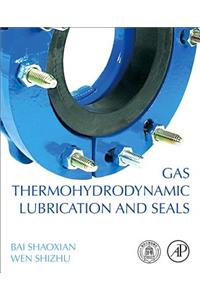 Gas Thermohydrodynamic Lubrication and Seals