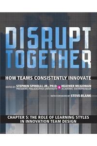 The Role of Learning Styles in Innovation Team Design (Chapter 5 from Disrupt Together)