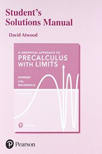 Student Solutions Manual for Graphical Approach to Precalculus with Limits, A