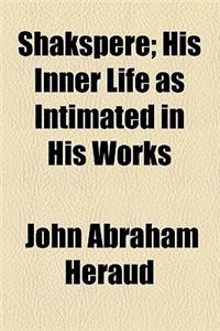 Shakspere; His Inner Life as Intimated in His Works