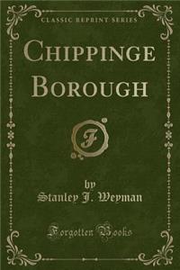 Chippinge Borough (Classic Reprint)