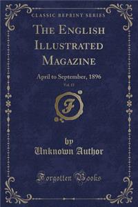 The English Illustrated Magazine, Vol. 15: April to September, 1896 (Classic Reprint)