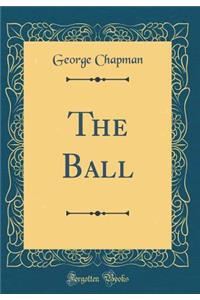 The Ball (Classic Reprint)