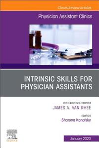 Intrinsic Skills for Physician Assistants an Issue of Physician Assistant Clinics, E-Book