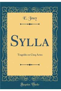 Sylla: Tragï¿½die En Cinq Actes (Classic Reprint)