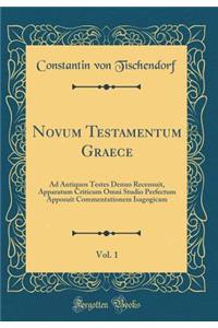 Novum Testamentum Graece, Vol. 1: Ad Antiquos Testes Denuo Recensuit, Apparatum Criticum Omni Studio Perfectum Apposuit Commentationem Isagogicam (Classic Reprint)