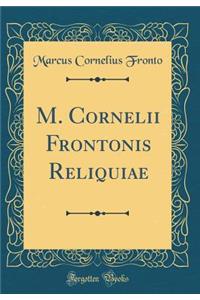 M. Cornelii Frontonis Reliquiae (Classic Reprint)